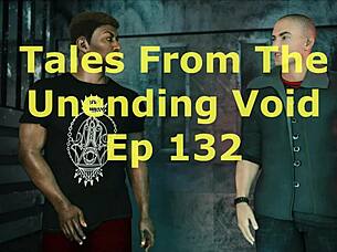 Tales from the unending void episode 132